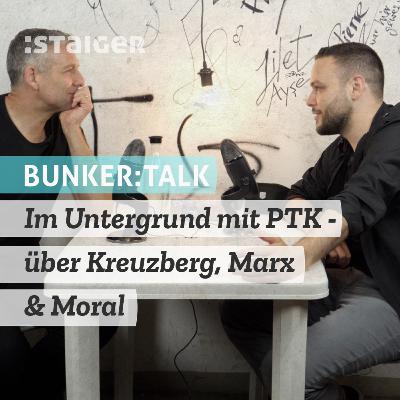BUNKER:TALK - Im Untergrund mit PTK - über Kreuzberg, Marx & Moral (Audiomitschnitt)
