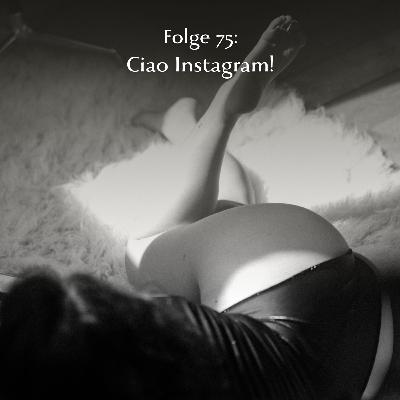 Folge 75: Ciao Instagram! Folge 75: Ciao Instagram!