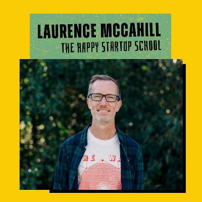 The Big Why With Laurence McCahill Interview / The Happy Startup School