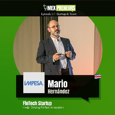 #27 - IMPESA (Costa Rica, FinTech) | Startup & Team - Mario Hernandez, Founder & CEO