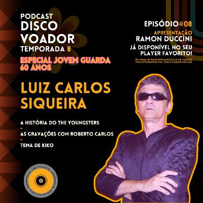 Entrevista com Luiz Carlos Siqueira (The Youngsters) | 60 Anos de Jovem Guarda | Disco Voador | Temporada 8 | EP08