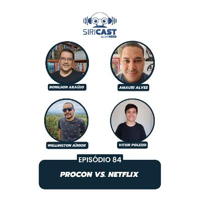 SiriCast#84 - Procon vs. Netflix