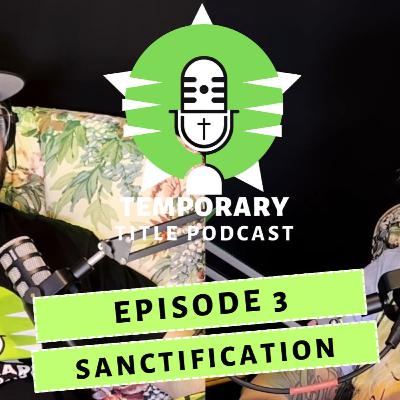 Chapter 3 - Episode 3 - Sanctification