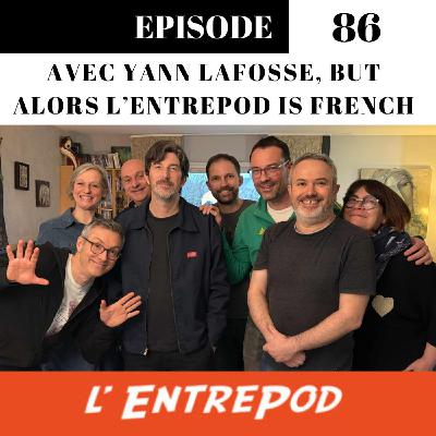 Episode 86 - Avec Yann Lafosse, but alors L’Entrepod is French