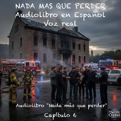 Nada más que perder  – Capítulo 6 - Audiolibro en Español - Voz real