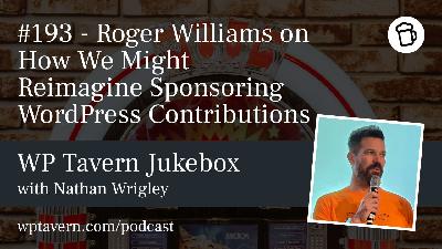 #193 – Roger Williams on How We Might Reimagine Sponsoring WordPress Contributions