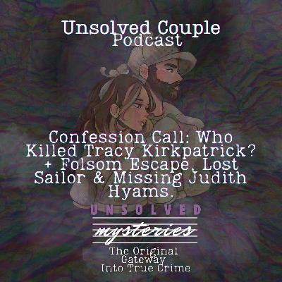 Confession Call: Who Killed Tracy Kirkpatrick? + Folsom Escape, Lost Sailor & Missing Judith Hyams.