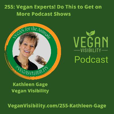 255: Vegan Experts! Do This to Get On More Podcast Shows