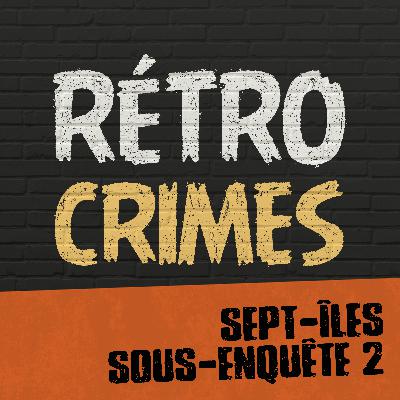 E04 – Sept-Îles sous enquête (Partie 2)