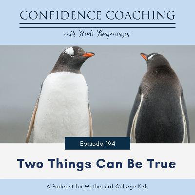 Ep. 194 Two (Opposite) Things Can Be True