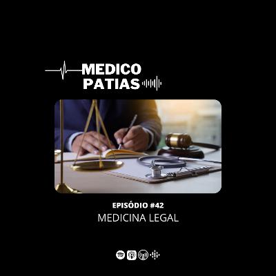 Episódio #42 - Medicina Legal