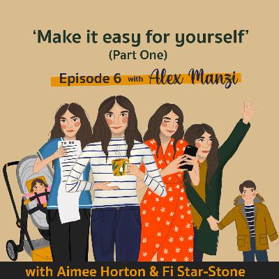 Episode 6 - Make it easy for yourself (Part One)