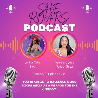 #28| You’re Called to Influence: Using Social Media as a Weapon for the Kingdom with Daniella Oyaga