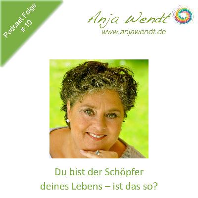 010 - Du bist der Schöpfer deines Lebens - ist das so? 010 - Du bist der Schöpfer deines Lebens - ist das so?