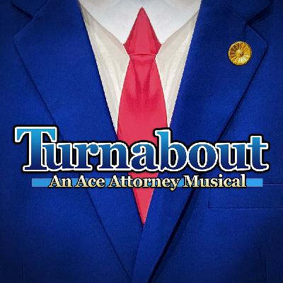 Turnabout: An Ace Attorney Musical - ACT TWO [Audio Drama]