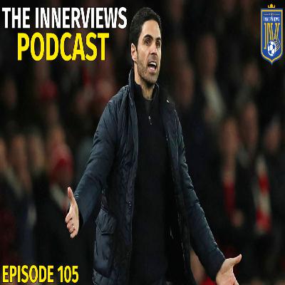 Episode 105 | #ArtetaOut? Episode 105 | #ArtetaOut?