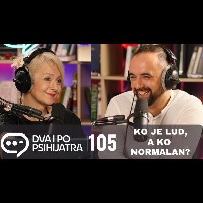 105 - Ko je lud, a ko normalan?