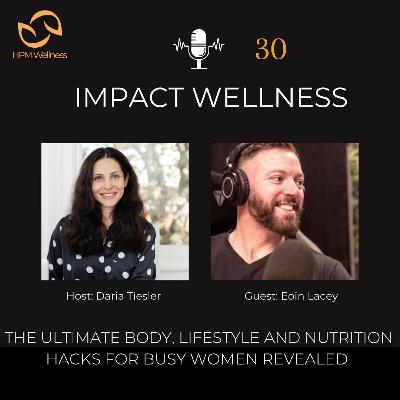 Episode 30 The Ultimate Body,  Lifestyle and Nutrition Hacks for Busy Women Revealed