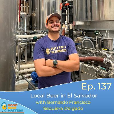 GBM 137 - The Craft of El Salvador with Head Brewer Bernardo Francisco Sequiera Delgado