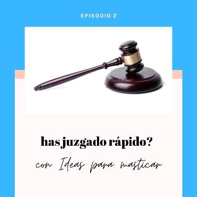 Episodio 2: Has juzgado rápido?