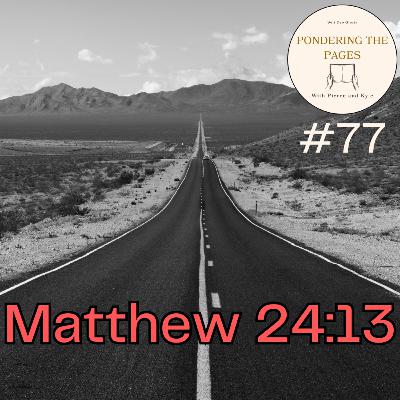 Should We Be Afraid of Passages Like Matthew 24:13? | Pondering the Pages #77