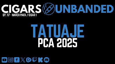 Cigars Unbanded #117 - Tatuaje PCA 2025 Cigar Review Cigars Unbanded #117 - Tatuaje PCA 2025 Cigar Review