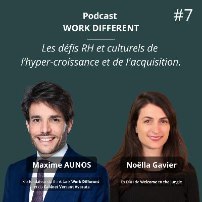 7- DÉFIS RH ET CULTURELS DE L'HYPER-CROISSANCE ET DE L'ACQUISITION AVEC NOËLLA GAVIER