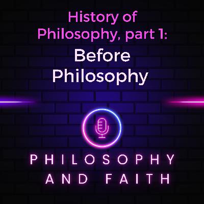 Before Philosophy (The History of Philosophy, part 1) Before Philosophy (The History of Philosophy, part 1)