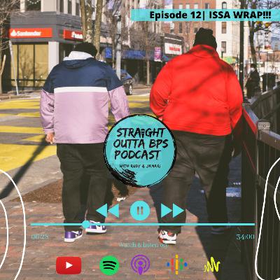 EP. 12 | ISSA WRAP!!!