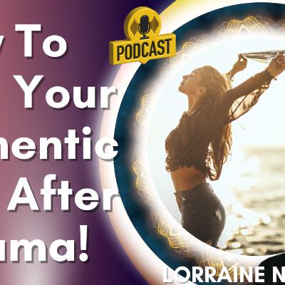 088. How To Find Your Authentic Self After Trauma! LORRAINE NILON