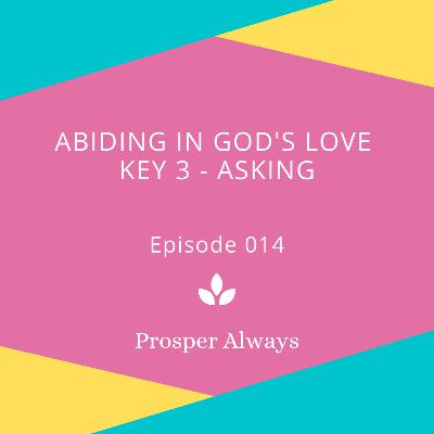 Prosper Always - Episode 14 - Abiding in God Key 4 - Asking