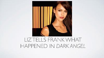 DARK ANGEL: Liz Tells Frank Live Ep. 1 DARK ANGEL: Liz Tells Frank Live Ep. 1
