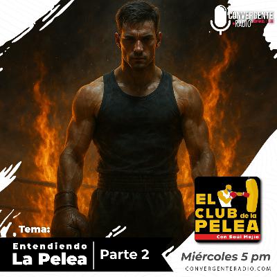 Entendiendo La Pelea Parte 2 - EP2 Entendiendo La Pelea Parte 2 - EP2