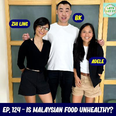 #124 - Is Malaysian Food Unhealthy Ft. Zhi ling & Adele Wong