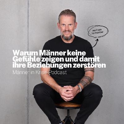 #054 Warum Männer keine Gefühle zeigen und damit ihre Beziehungen zerstören #054 Warum Männer keine Gefühle zeigen und damit ihre Beziehungen zerstören