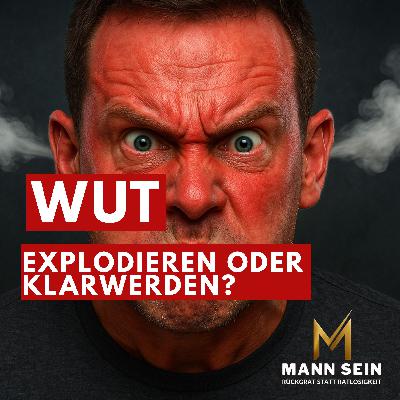 Wut: Explodieren oder klarwerden? - #225