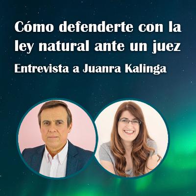 77. Cómo defenderte con la ley natural ante un juez – Juanra Kalinga