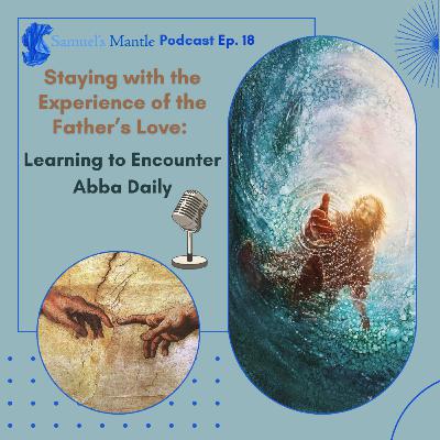 18 - Staying with the Experience of the Father’s Love: Murray Learning to Encounter Abba Daily