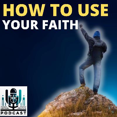 Ep 3: How To Use Faith