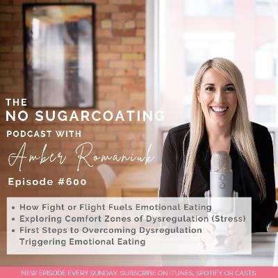 #600 How Fight or Flight Fuels Emotional Eating , Exploring Comfort Zones of Dysregulation (Stress) & First Steps to Overcoming Dysregulation Triggering Emotional Eating
