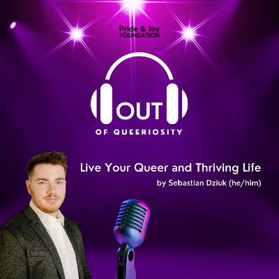 Bonus: Sebastian Dziuk "Live Your Queer and Thriving Life" Bonus: Sebastian Dziuk "Live Your Queer and Thriving Life"