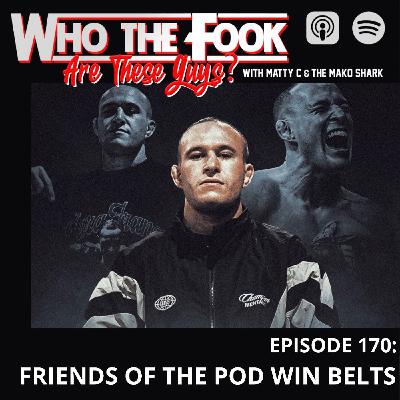 Ep 170 - Friends of the pod win belts