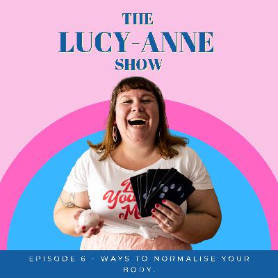 Episode 6 - Ways To Normalise Your Body.