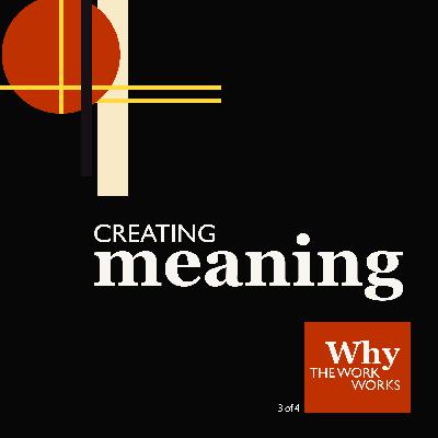 3. Why The Work Works (3/4): Creating Meaning