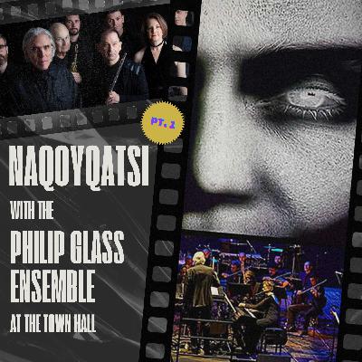 #035 NAQOYQATSI LIVE TO FILM, Pt. 1 with THE PHILIP GLASS ENSEMBLE — The Town Hall, The Qatsi Trilogy, Live Score, Experimental Films