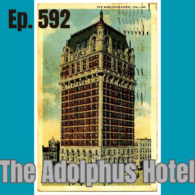 Ep. 592 - The Adolphus Hotel