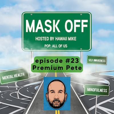 Mask Off with Hawaii Mike episode #23: Premium Pete