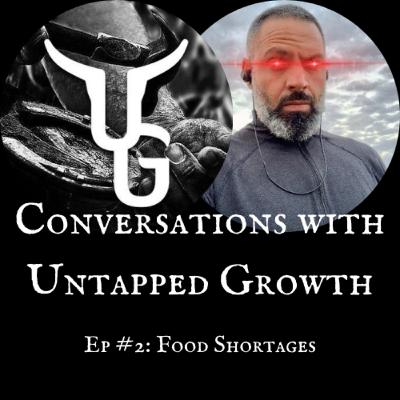 Conversations with Untapped Growth Ep # 2: Food Shortages