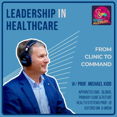 Leadership in Healthcare with the Next Chief Medical Officer of Australia | Professor Michael Kidd