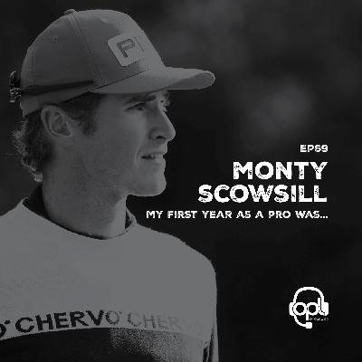 EP69 - Monty Scowsill | My FIRST year as a PRO was… EP69 - Monty Scowsill | My FIRST year as a PRO was…